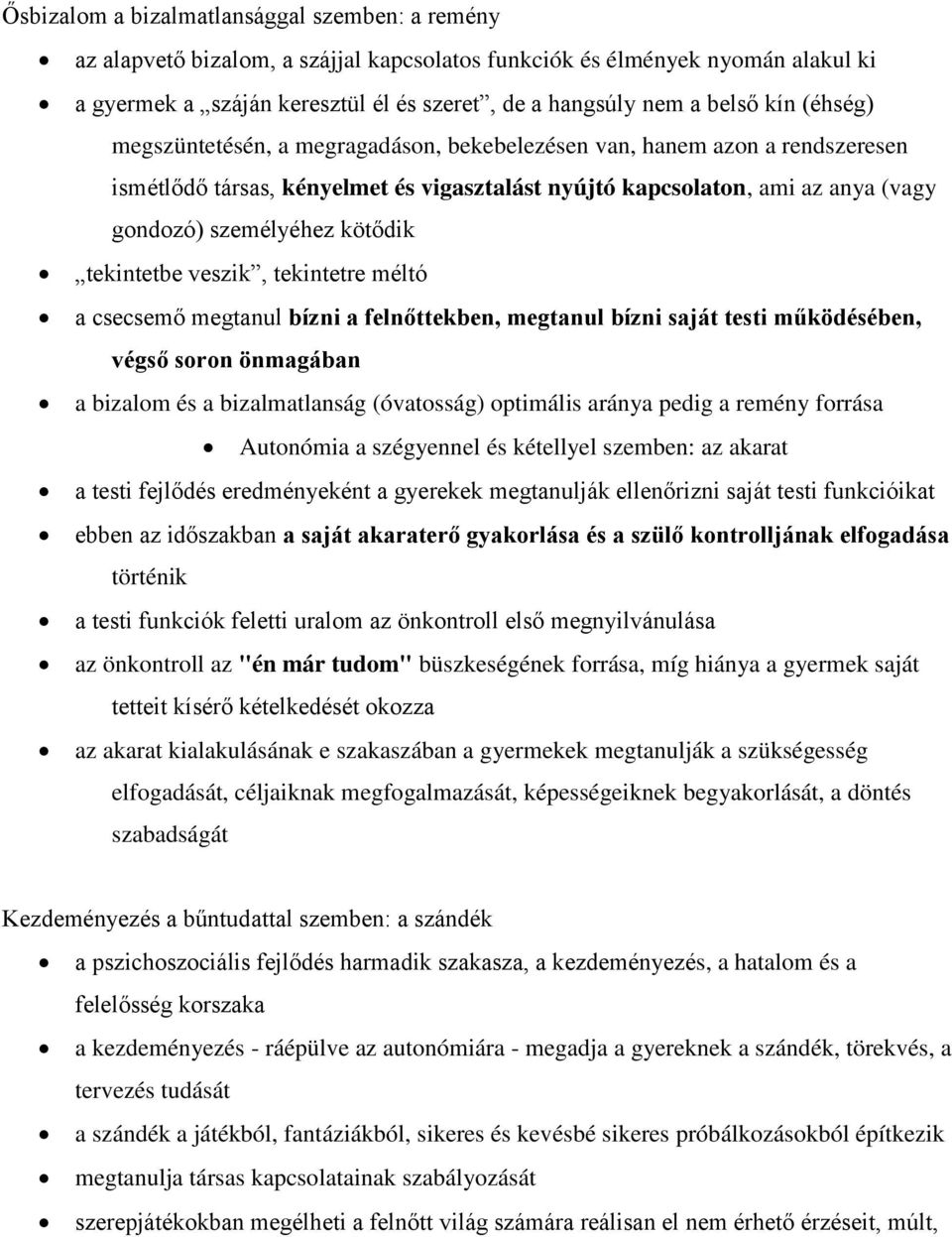 tekintetbe veszik, tekintetre méltó a csecsemő megtanul bízni a felnőttekben, megtanul bízni saját testi működésében, végső soron önmagában a bizalom és a bizalmatlanság (óvatosság) optimális aránya