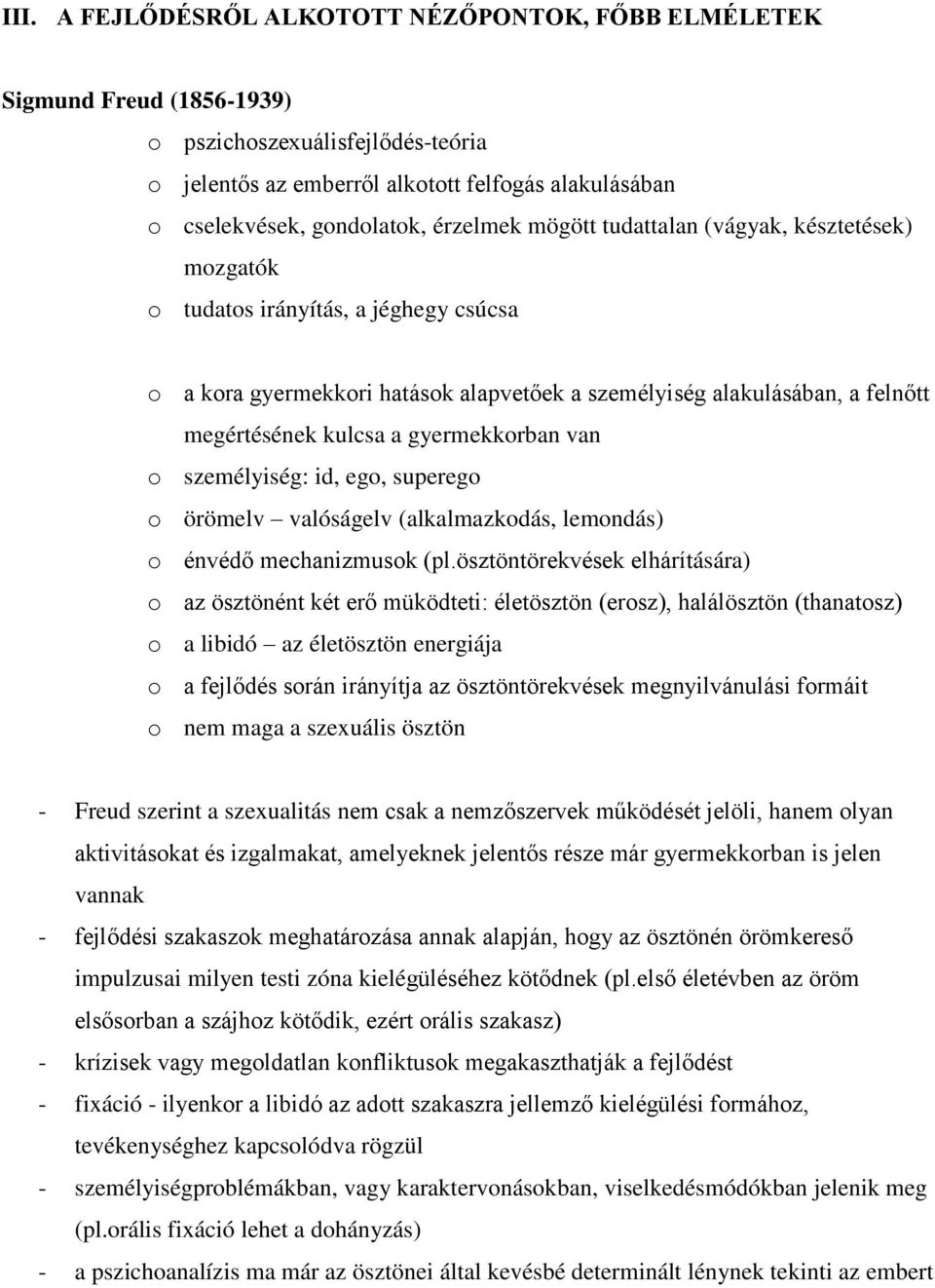 gyermekkorban van o személyiség: id, ego, superego o örömelv valóságelv (alkalmazkodás, lemondás) o énvédő mechanizmusok (pl.