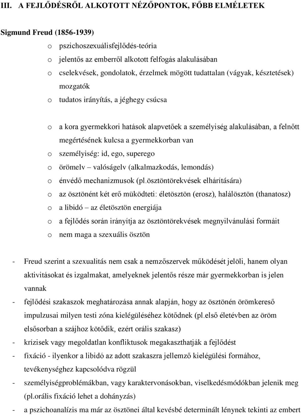 gyermekkorban van o személyiség: id, ego, superego o örömelv valóságelv (alkalmazkodás, lemondás) o énvédő mechanizmusok (pl.