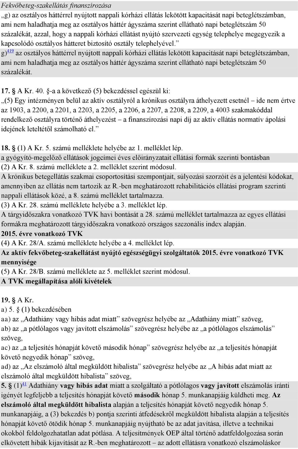 g) 419 az osztályos háttérrel nyújtott nappali kórházi ellátás lekötött kapacitását napi beteglétszámban, ami nem haladhatja meg az osztályos háttér ágyszáma szerint ellátható napi beteglétszám 50