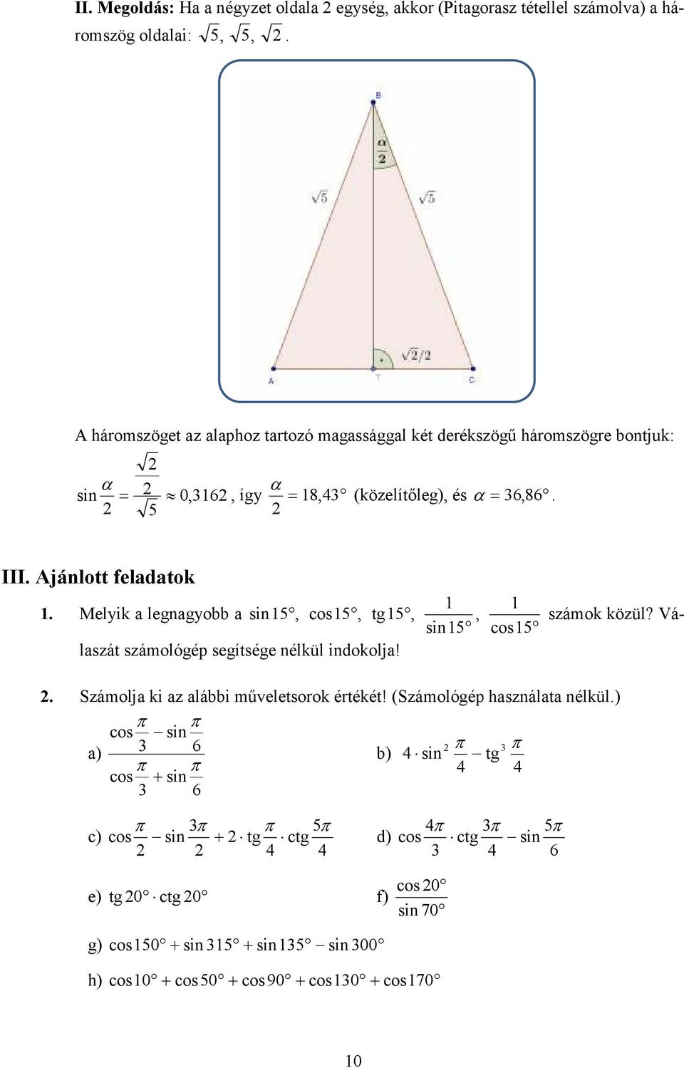 közül? Válaszát számológép segítsége nélkül indokolja! sin cos Számolja ki az alábbi műveletsorok értékét!