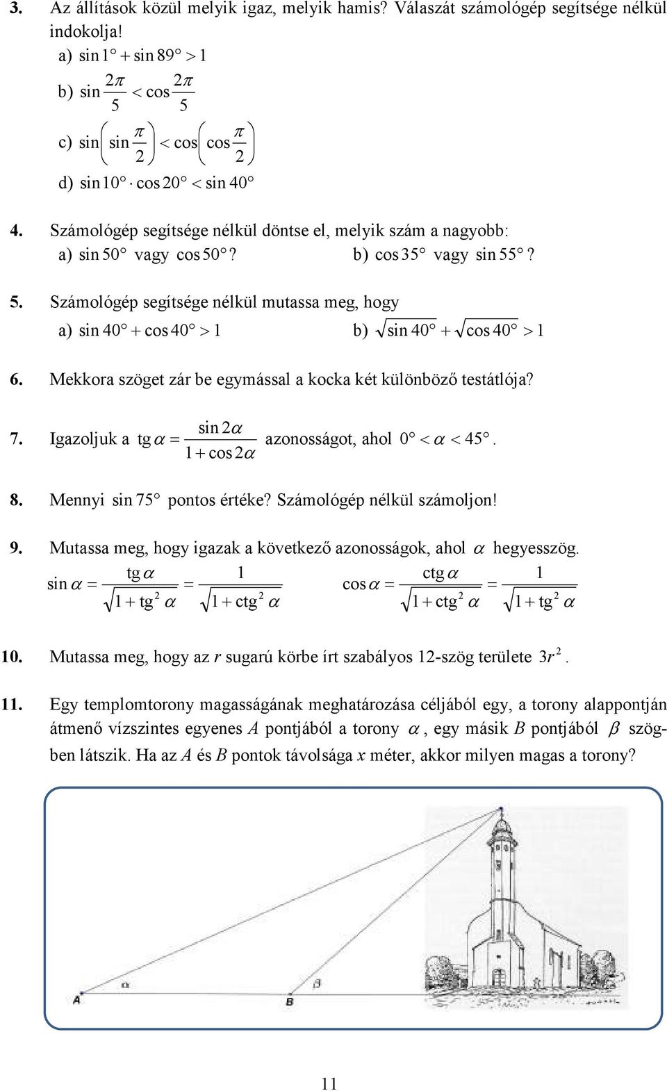 Számológép segítsége nélkül mutassa meg, hogy a) sin 0 + cos 0 > b) sin 0 + cos 0 > Mekkora szöget zár be egymással a kocka két különböző testátlója?