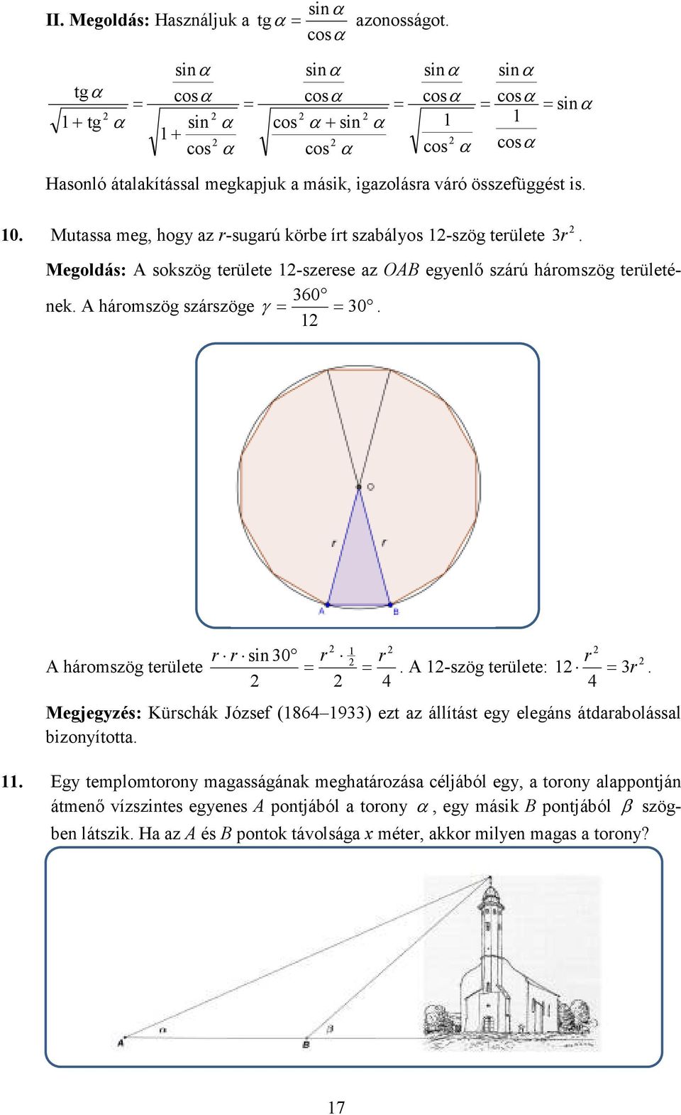 háromszög területe r r sin 0 r = r r = A -szög területe: = r Megjegyzés: Kürschák József (8 9) ezt az állítást egy elegáns átdarabolással bizonyította Egy templomtorony magasságának