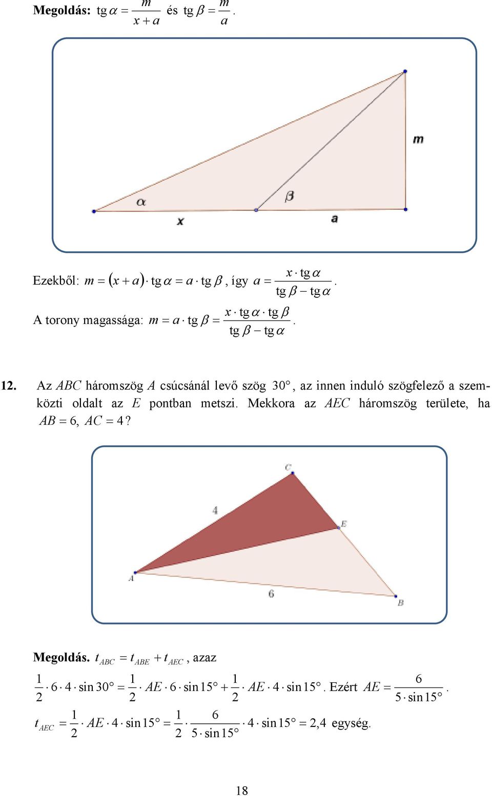 szögfelező a szemközti oldalt az E pontban metszi Mekkora az AEC háromszög területe, ha AB =, AC =?