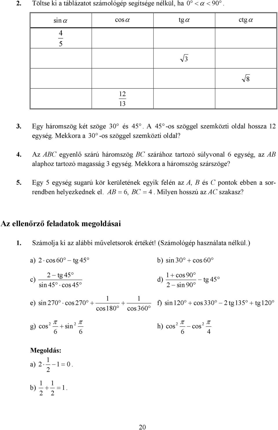 Egy egység sugarú kör kerületének egyik felén az A, B és C pontok ebben a sorrendben helyezkednek el AB =, BC = Milyen hosszú az AC szakasz?