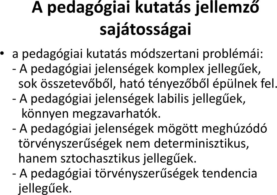 - A pedagógiai jelenségek labilis jellegűek, könnyen megzavarhatók.