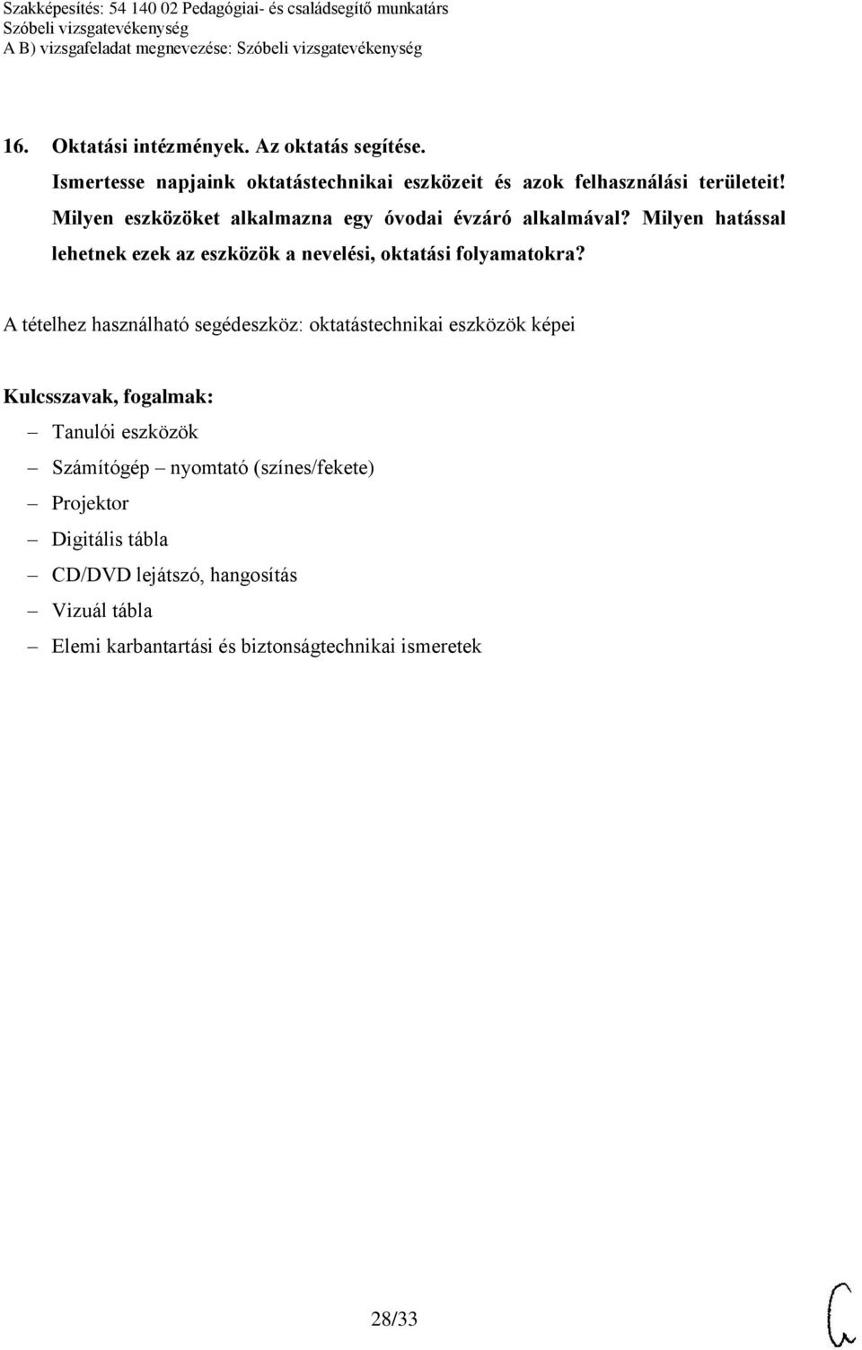 Milyen eszközöket alkalmazna egy óvodai évzáró alkalmával? Milyen hatással lehetnek ezek az eszközök a nevelési, oktatási folyamatokra?