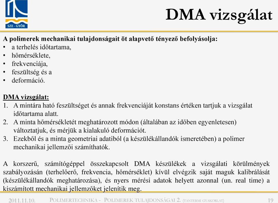 A minta hőmérsékletét meghatározott módon (általában az időben egyenletesen) változtatjuk, és mérjük a kialakuló deformációt. 3.