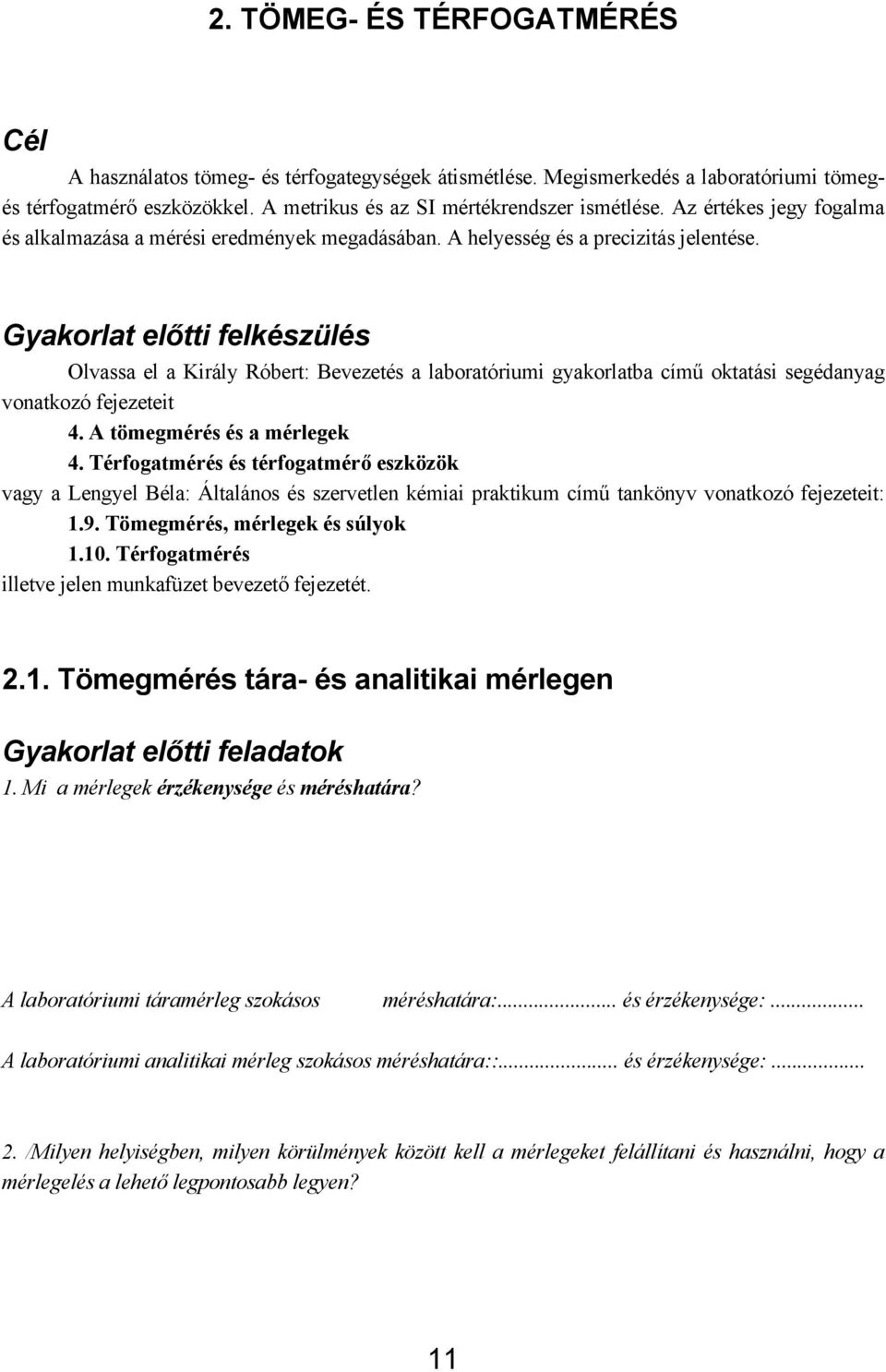 Gyakorlat előtti felkészülés Olvassa el a Király Róbert: Bevezetés a laboratóriumi gyakorlatba című oktatási segédanyag vonatkozó fejezeteit 4. A tömegmérés és a mérlegek 4.