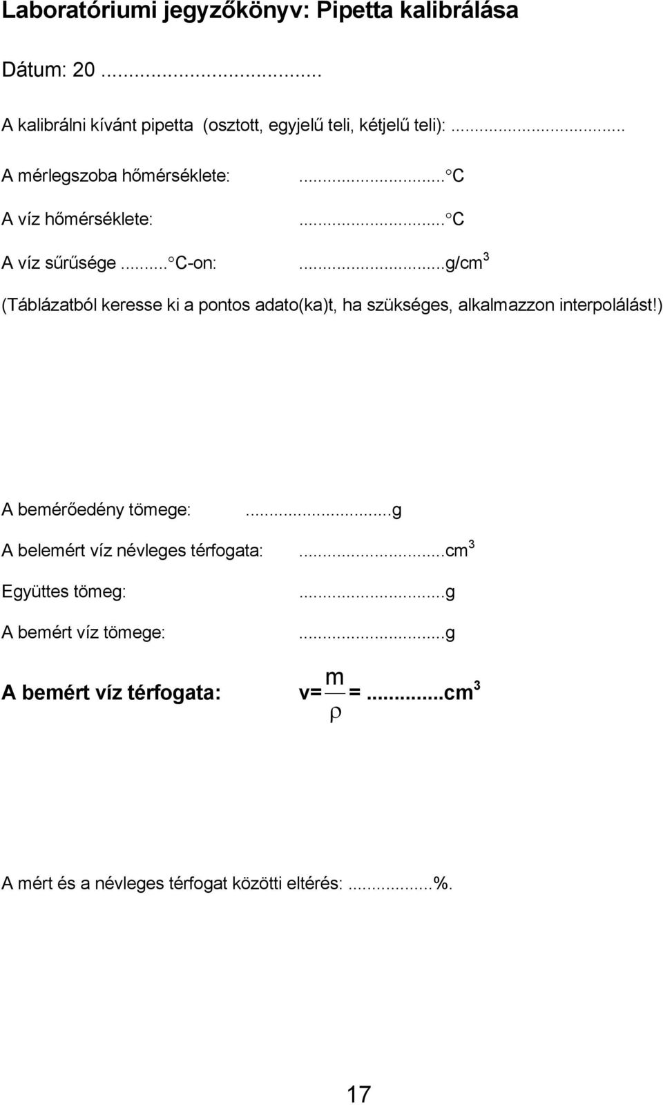 ..g/cm 3 (Táblázatból keresse ki a pontos adato(ka)t, ha szükséges, alkalmazzon interpolálást!) A bemérőedény tömege:.