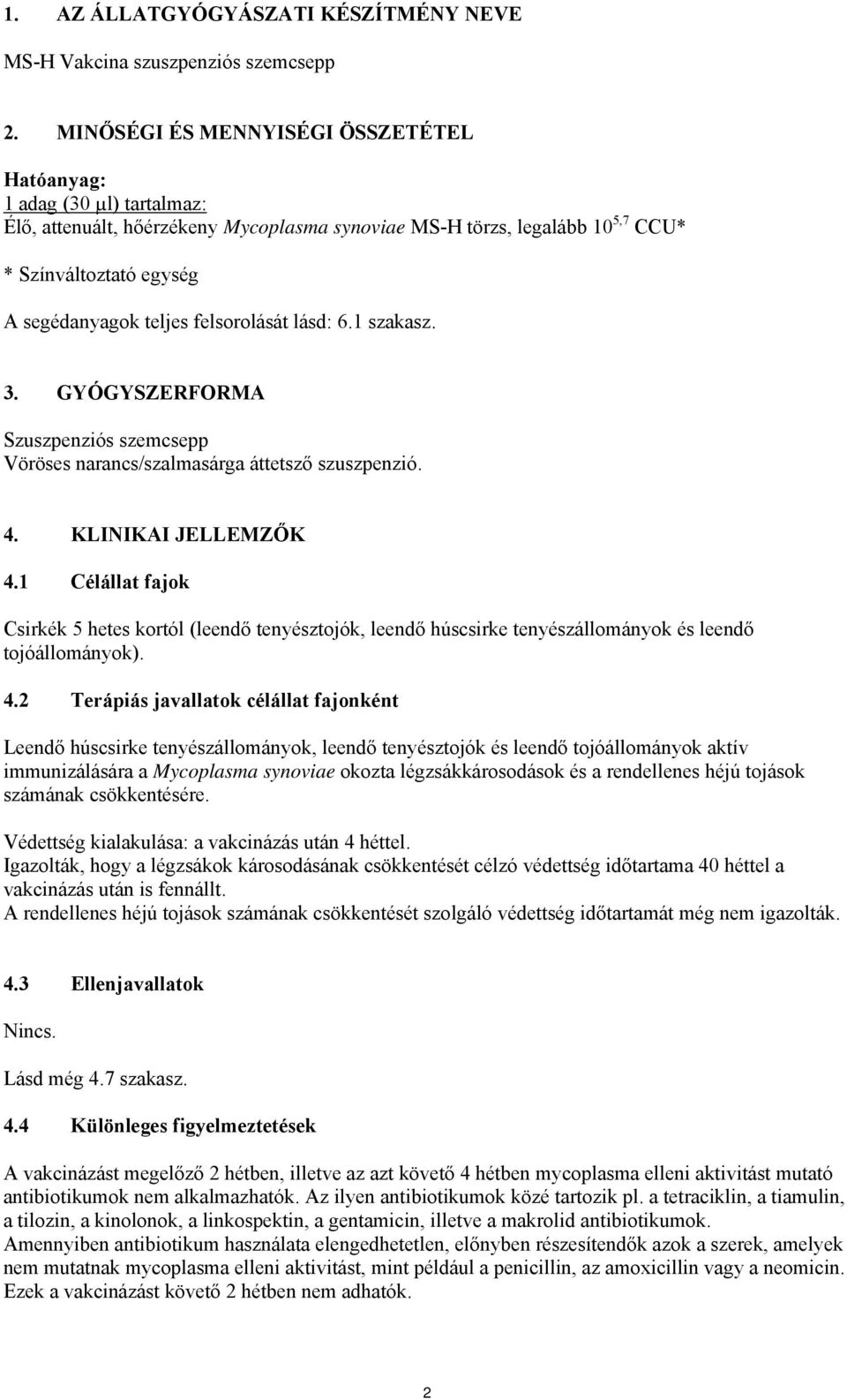 felsorolását lásd: 6.1 szakasz. 3. GYÓGYSZERFORMA Szuszpenziós szemcsepp Vöröses narancs/szalmasárga áttetsző szuszpenzió. 4. KLINIKAI JELLEMZŐK 4.