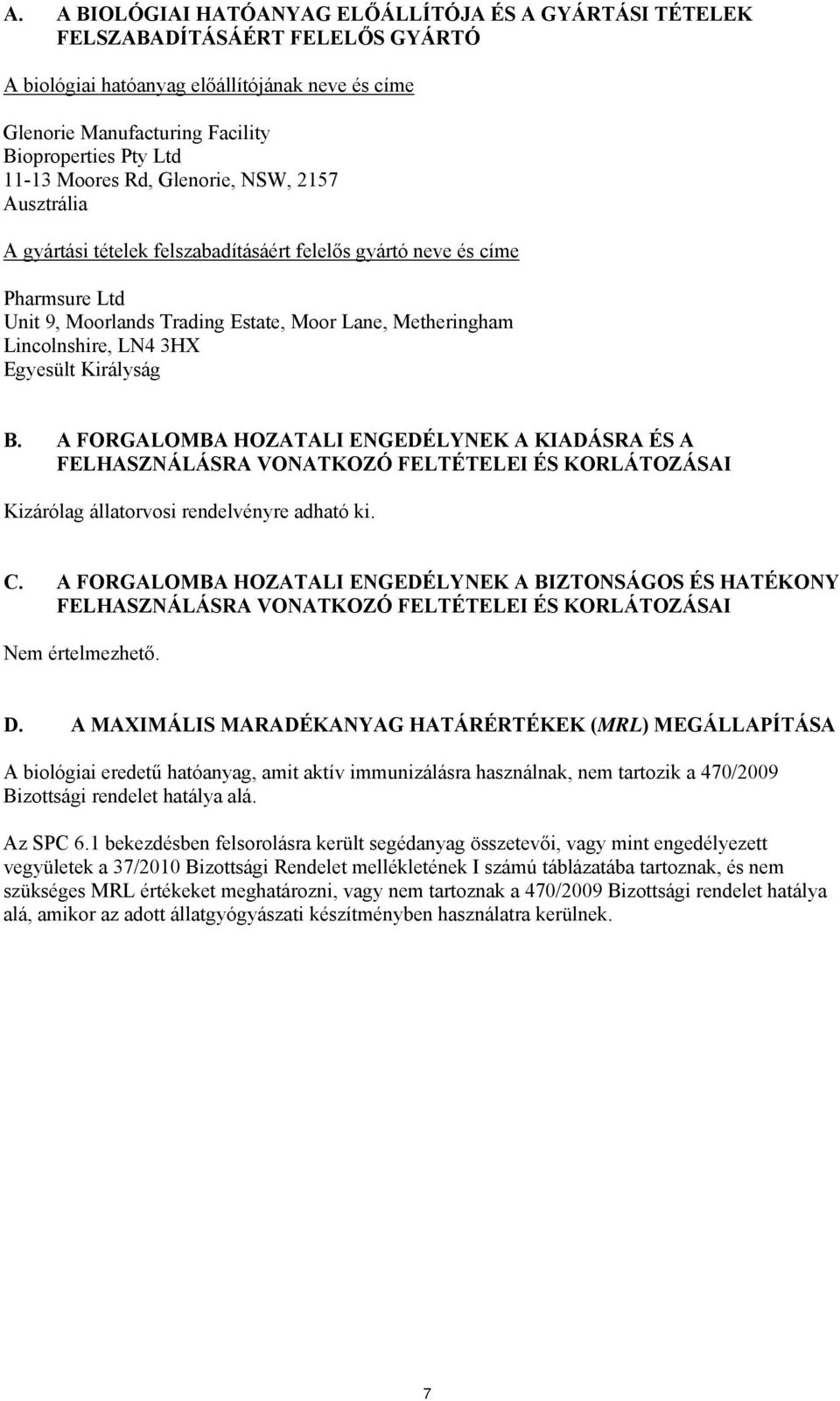 LN4 3HX Egyesült Királyság B. A FORGALOMBA HOZATALI ENGEDÉLYNEK A KIADÁSRA ÉS A FELHASZNÁLÁSRA VONATKOZÓ FELTÉTELEI ÉS KORLÁTOZÁSAI Kizárólag állatorvosi rendelvényre adható ki. C.