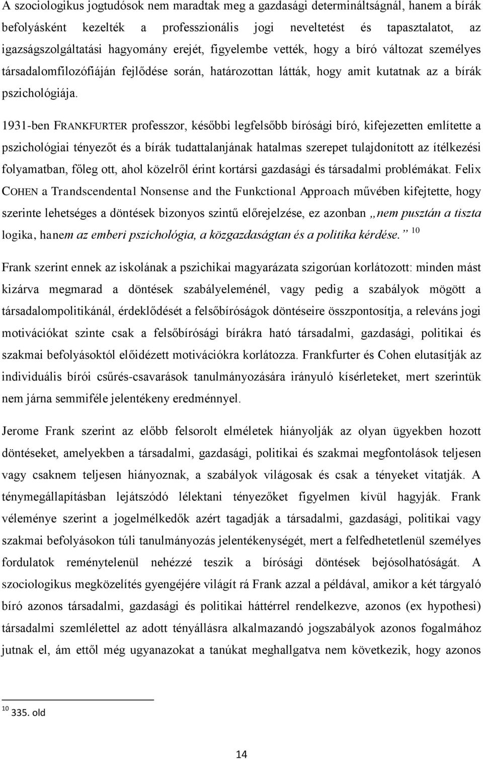 1931-ben FRANKFURTER professzor, későbbi legfelsőbb bírósági bíró, kifejezetten említette a pszichológiai tényezőt és a bírák tudattalanjának hatalmas szerepet tulajdonított az ítélkezési