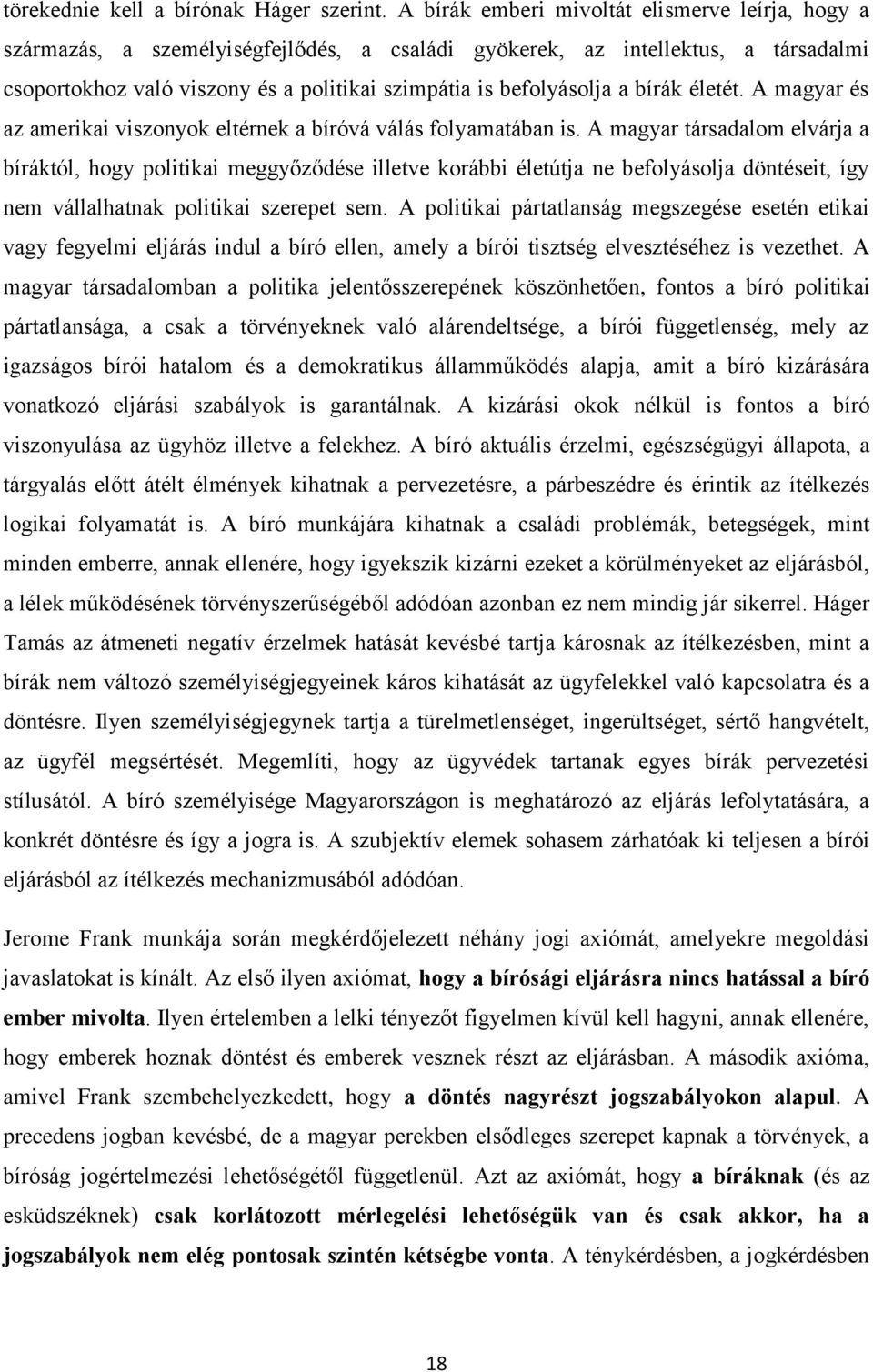 a bírák életét. A magyar és az amerikai viszonyok eltérnek a bíróvá válás folyamatában is.