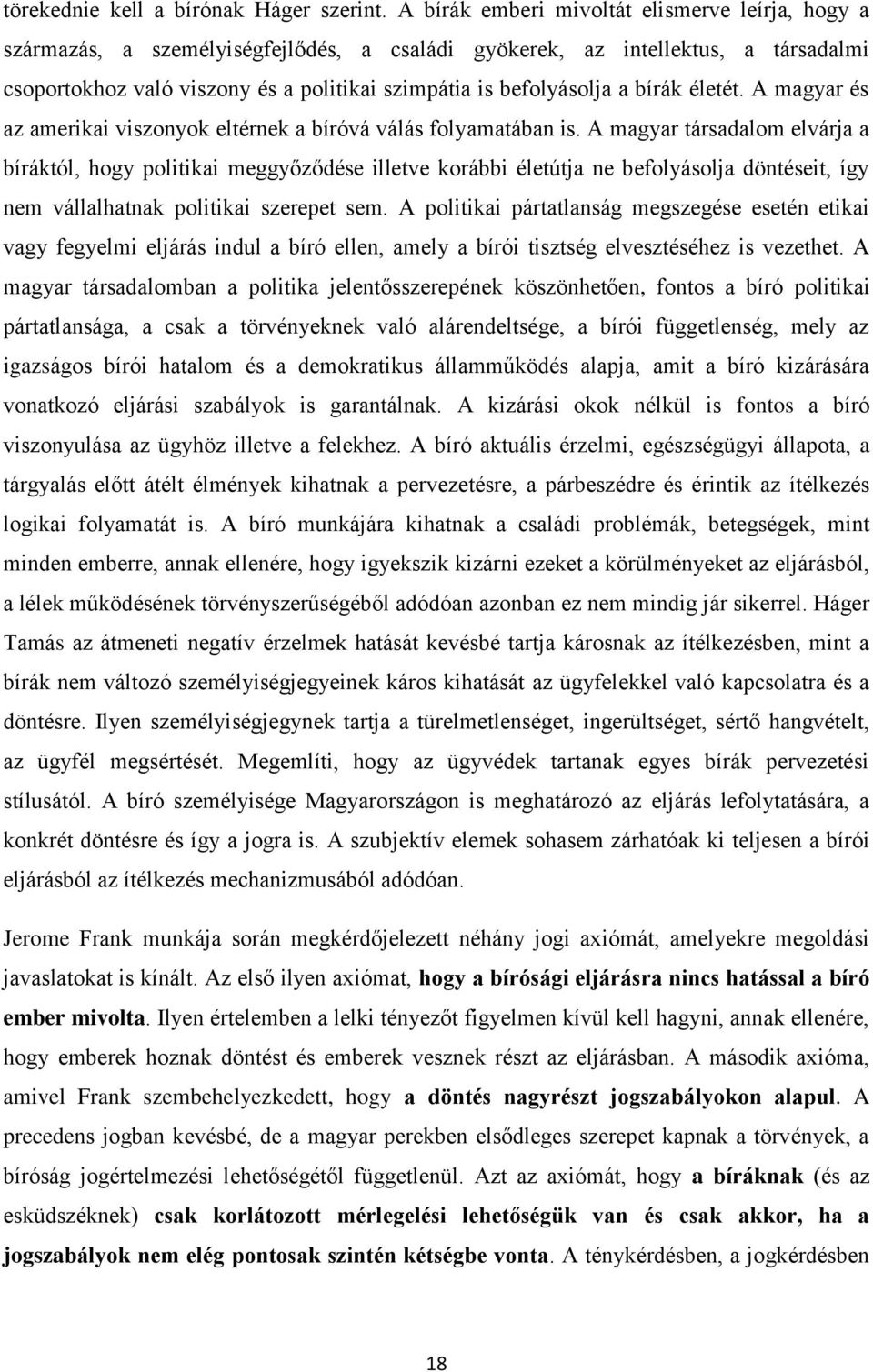 a bírák életét. A magyar és az amerikai viszonyok eltérnek a bíróvá válás folyamatában is.