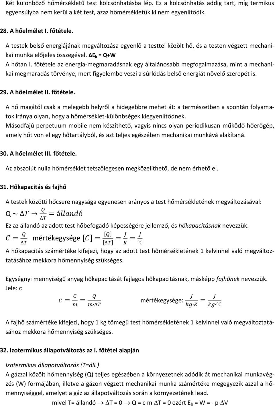 főtétele az energia-megmaradásnak egy általánosabb megfogalmazása, mint a mechanikai megmaradás törvénye, mert figyelembe veszi a súrlódás belső energiát növelő szerepét is. 29. A hőelmélet II.