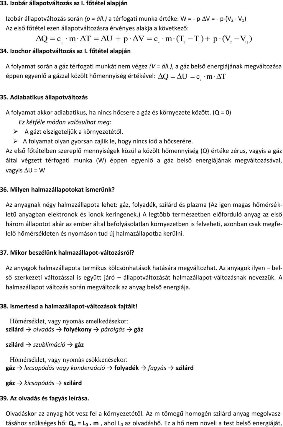 főtétel alapján pv c m( T T ) p( V V ) v 2 1 2 1) A folyamat során a gáz térfogati munkát nem végez (V = áll.