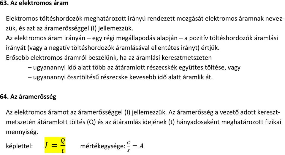 Erősebb elektromos áramról beszélünk, ha az áramlási keresztmetszeten ugyanannyi idő alatt több az átáramlott részecskék együttes töltése, vagy ugyanannyi össztöltésű részecske kevesebb idő alatt