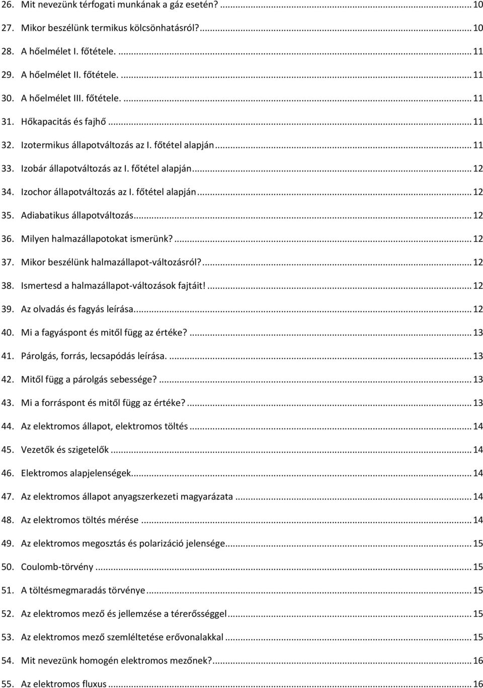 főtétel alapján... 12 35. Adiabatikus állapotváltozás... 12 36. Milyen halmazállapotokat ismerünk?... 12 37. Mikor beszélünk halmazállapot-változásról?... 12 38.