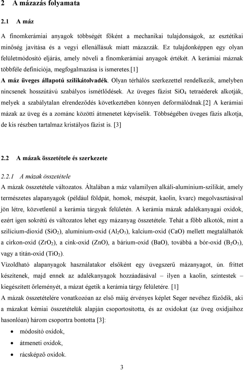 [1] A máz üveges állapotú szilikátolvadék. Olyan térhálós szerkezettel rendelkezik, amelyben nincsenek hosszútávú szabályos ismétlődések.