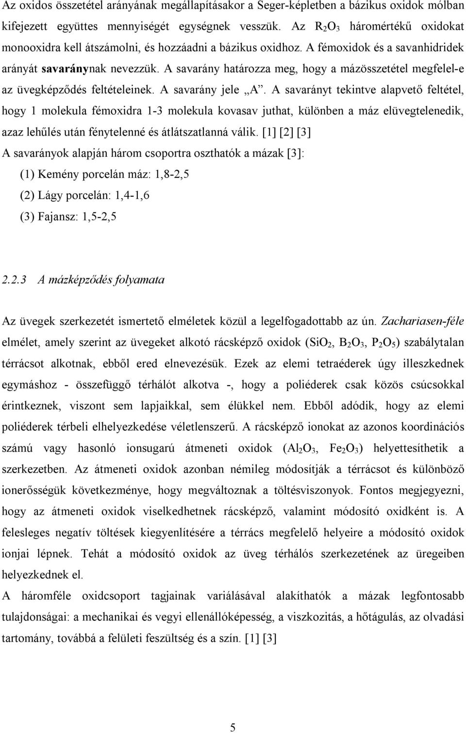 A savarány határozza meg, hogy a mázösszetétel megfelel-e az üvegképződés feltételeinek. A savarány jele A.