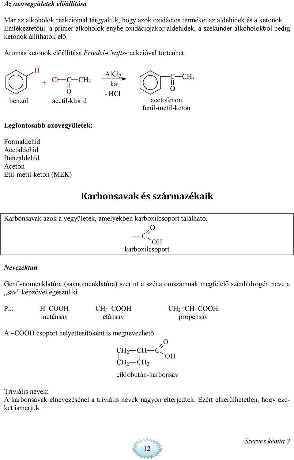 Aromás ketonok előállítása Friedel-rafts-reakcióval történhet: All 3 + l 3 3 kat.