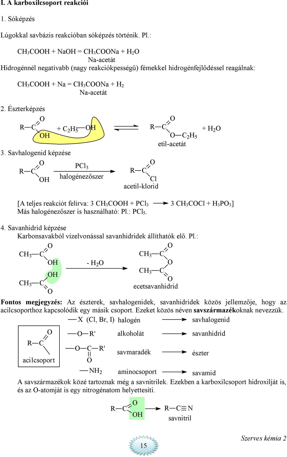 Savhalogenid képzése Pl 3 R halogénezőszer R l acetil-klorid etil-acetát [A teljes reakciót felírva: 3 3 + Pl 3 3 3 l + 3 P 3 ] Más halogénezőszer is használható: Pl.: Pl 5. 4.