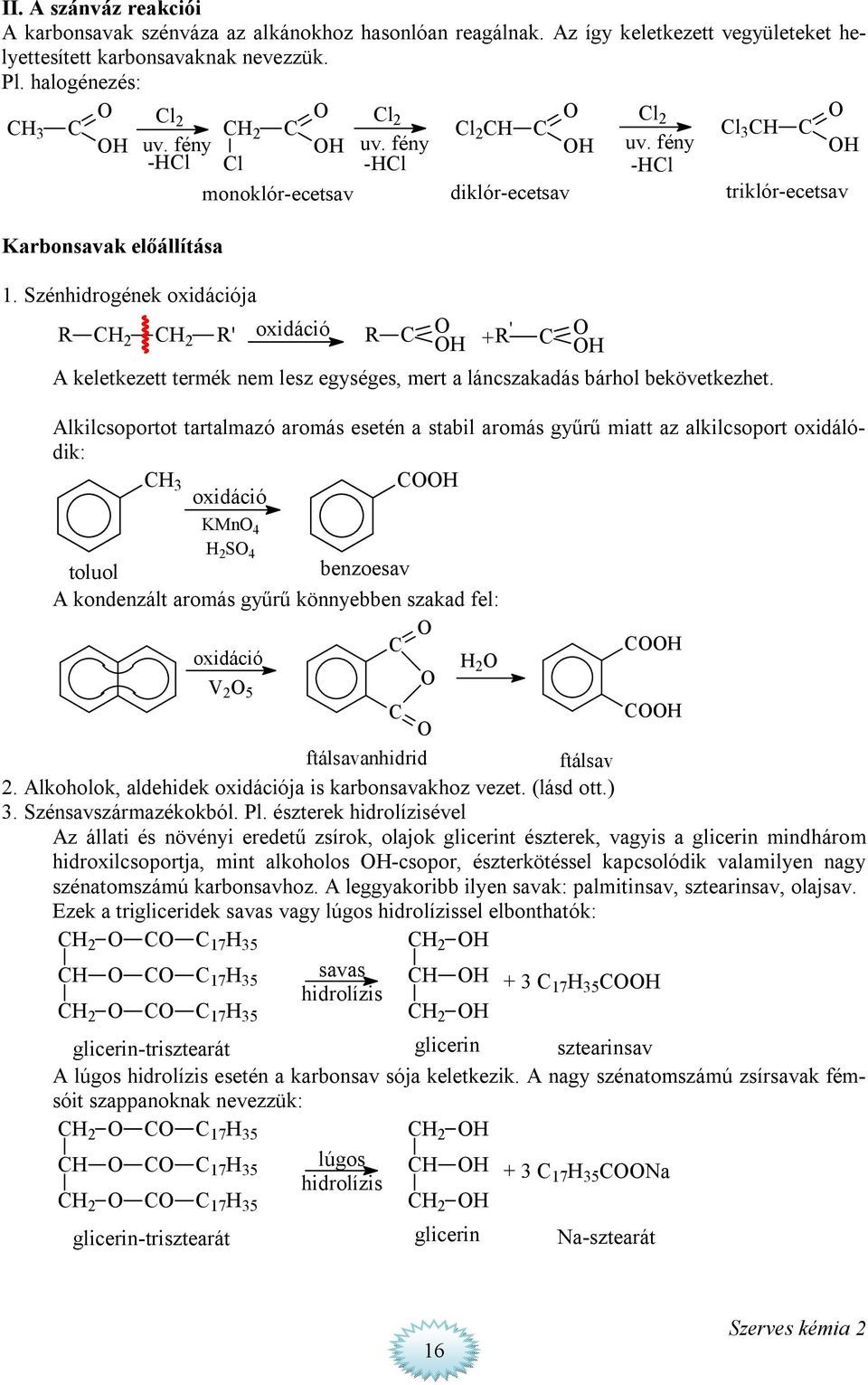 Szénhidrogének oxidációja R 2 2 R' oxidáció R + R' A keletkezett termék nem lesz egységes, mert a láncszakadás bárhol bekövetkezhet.