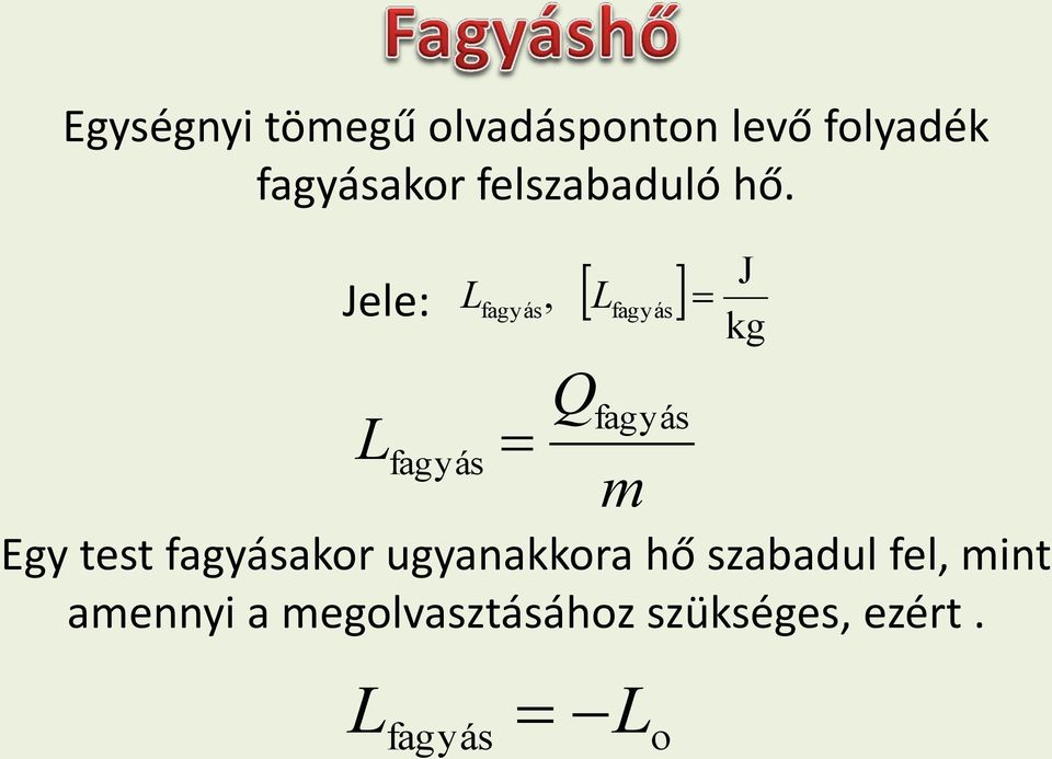 Jele: L L fagyás Egy test fagyásakor ugyanakkora hő