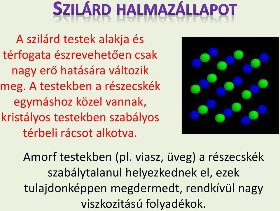 térbeli rácsot alkotva. Amorf testekben (pl.