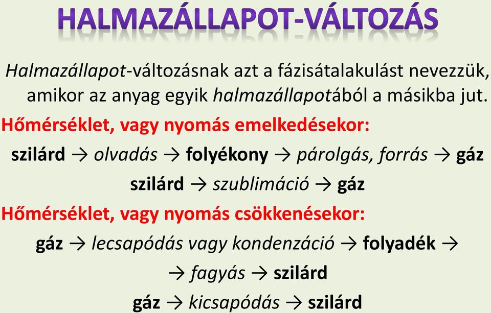 Hőmérséklet, vagy nyomás emelkedésekor: szilárd olvadás folyékony párolgás, forrás