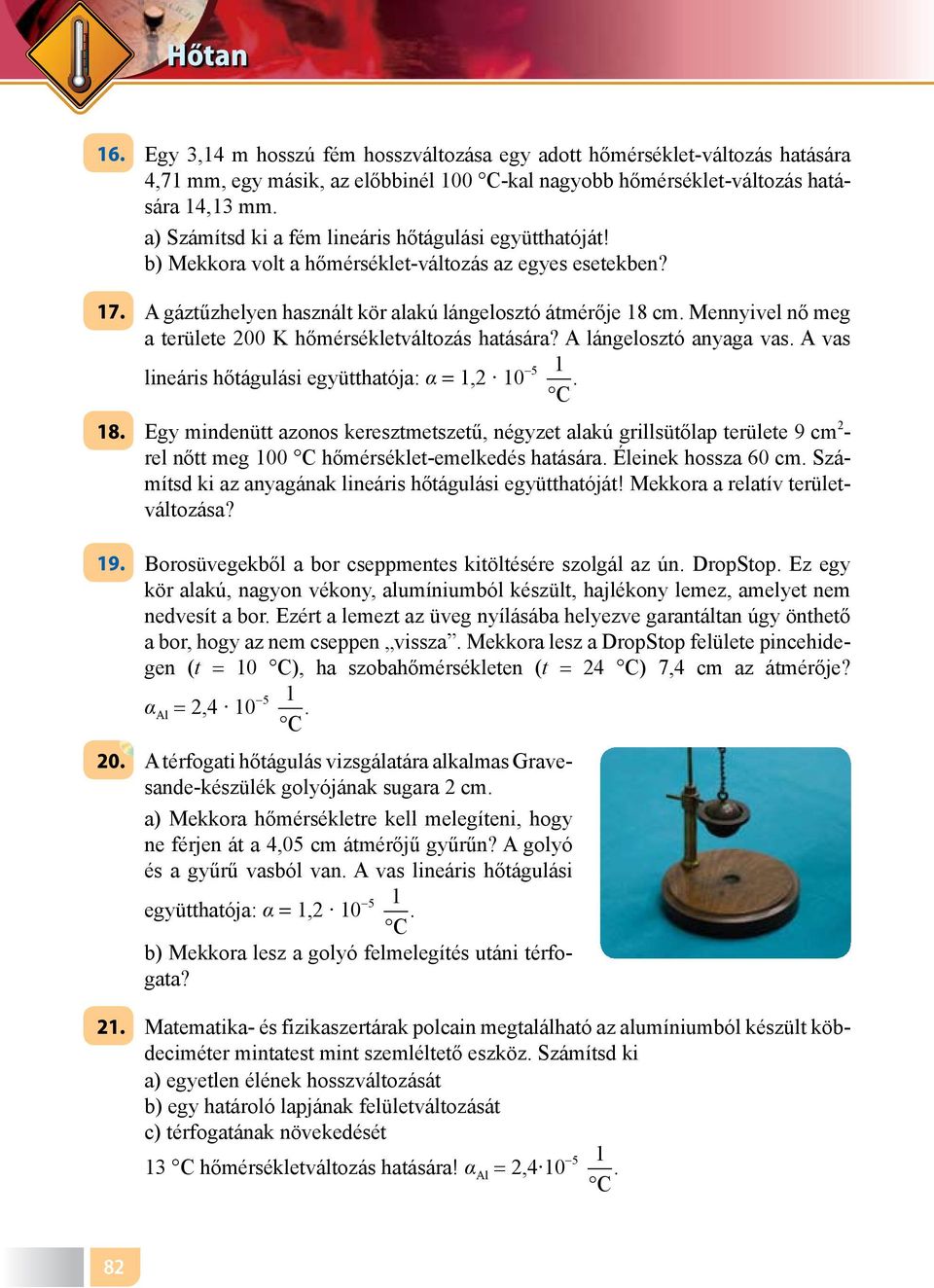 7 A gáztűzhelyen használt kör alakú lángelosztó átmérője 8 cm Mennyivel nő meg a területe 200 K hőmérsékletváltozás hatására?