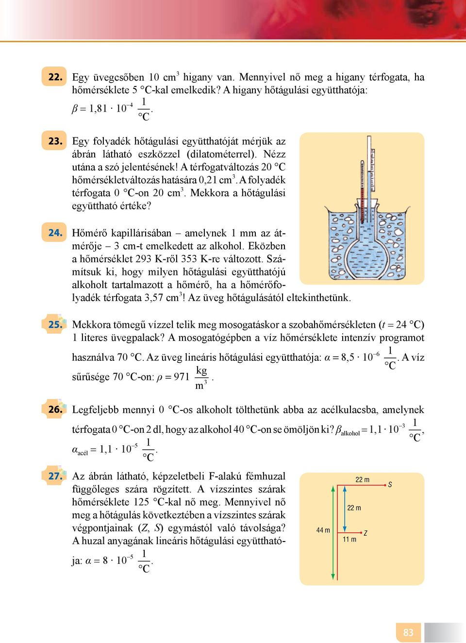 A térfogatváltozás 20 C hőmérsékletváltozás hatására 0,2 cm 3 A folyadék térfogata 0 C-on 20 cm 3 Mekkora a hőtágulási együttható értéke?