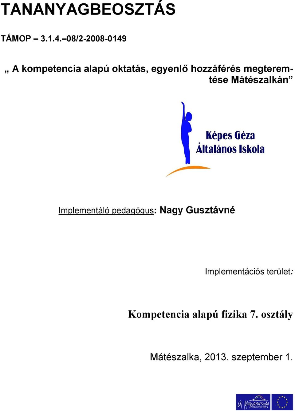 hozzáférés megteremtése Mátészalkán Implementáló pedagógus: