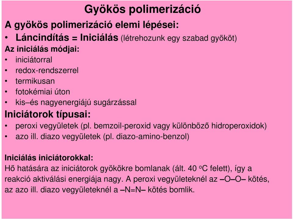 bemzoil-peroxid vagy különböz azo ill. diazo vegyületek (pl.