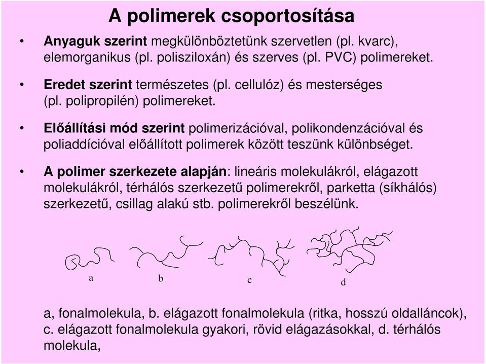 El állítási mód szerint polimerizációval, polikondenzációval és poliaddícióval el állított polimerek között teszünk különbséget.