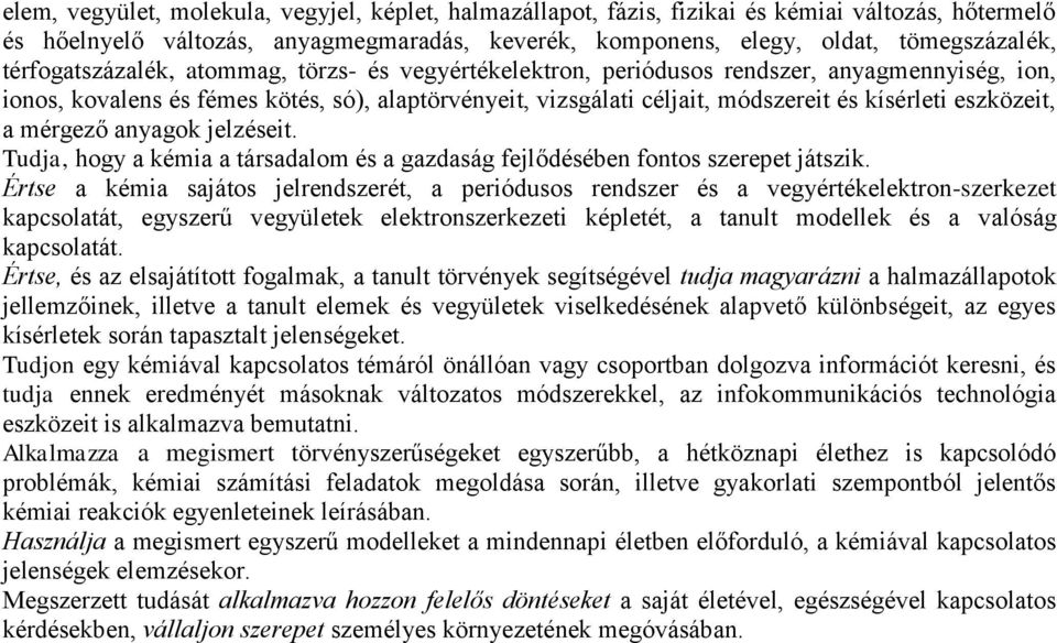 eszközeit, a mérgező anyagok jelzéseit. Tudja, hogy a kémia a társadalom és a gazdaság fejlődésében fontos szerepet játszik.