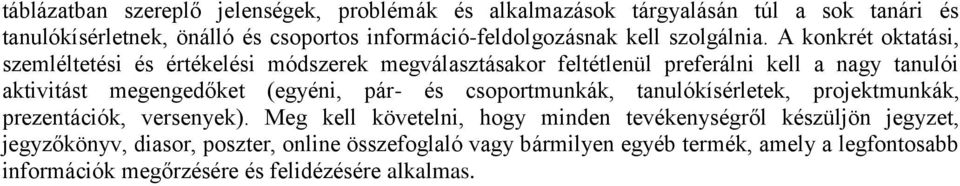 A konkrét oktatási, szemléltetési és értékelési módszerek megválasztásakor feltétlenül preferálni kell a nagy tanulói aktivitást megengedőket (egyéni, pár-