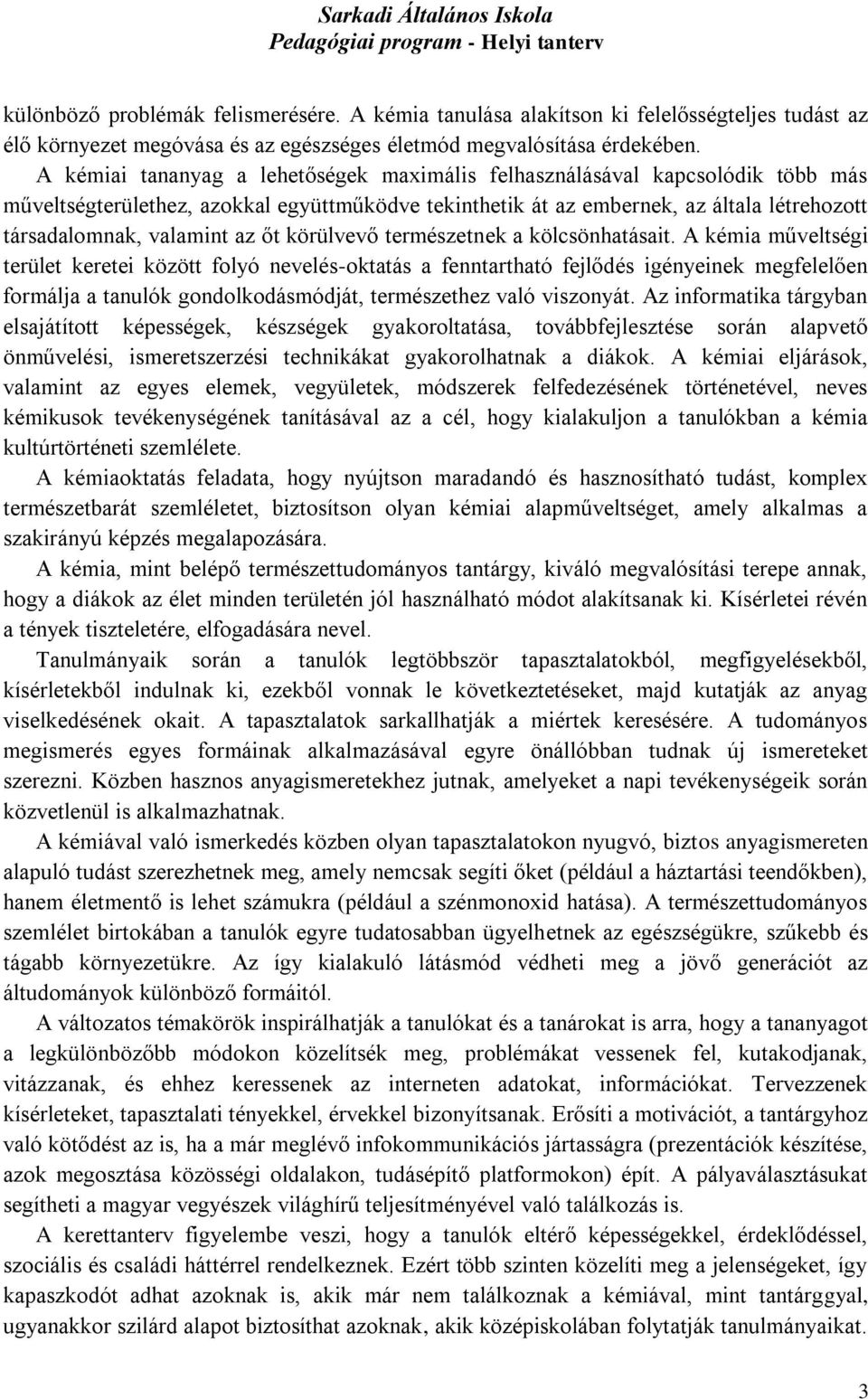 őt körülvevő természetnek a kölcsönhatásait.