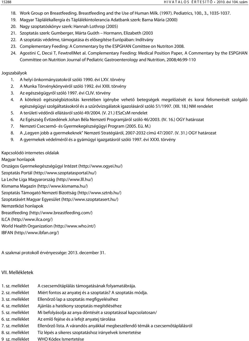 Szoptatás szerk: Gumberger, Márta Guóth Hormann, Elizabeth (2003 22. A szoptatás védelme, támogatása és elősegítése Európában: Indítvány 23.