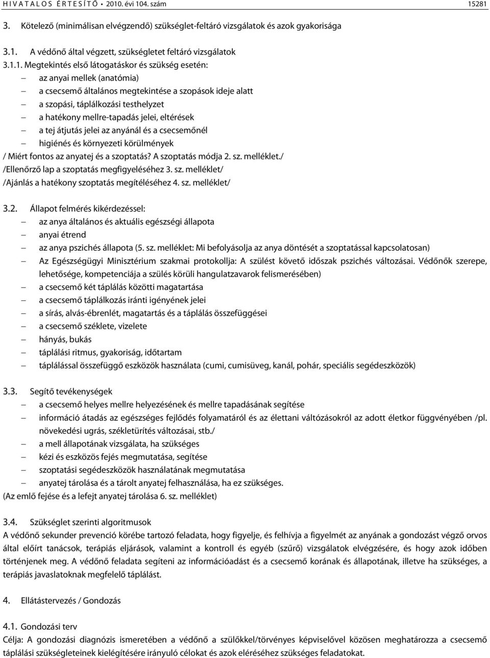 jelei, eltérések a tej átjutás jelei az anyánál és a csecsemőnél higiénés és környezeti körülmények / Miért fontos az anyatej és a szoptatás? A szoptatás módja 2. sz. melléklet.