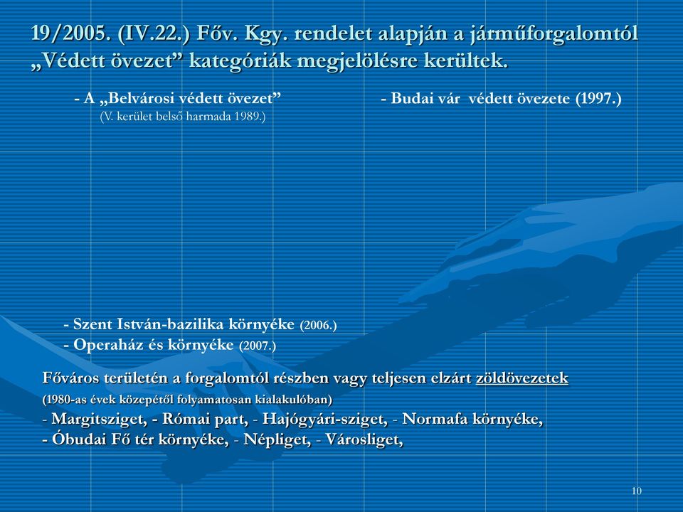 ) - Szent István-bazilika környéke (2006.) - Operaház és környéke (2007.