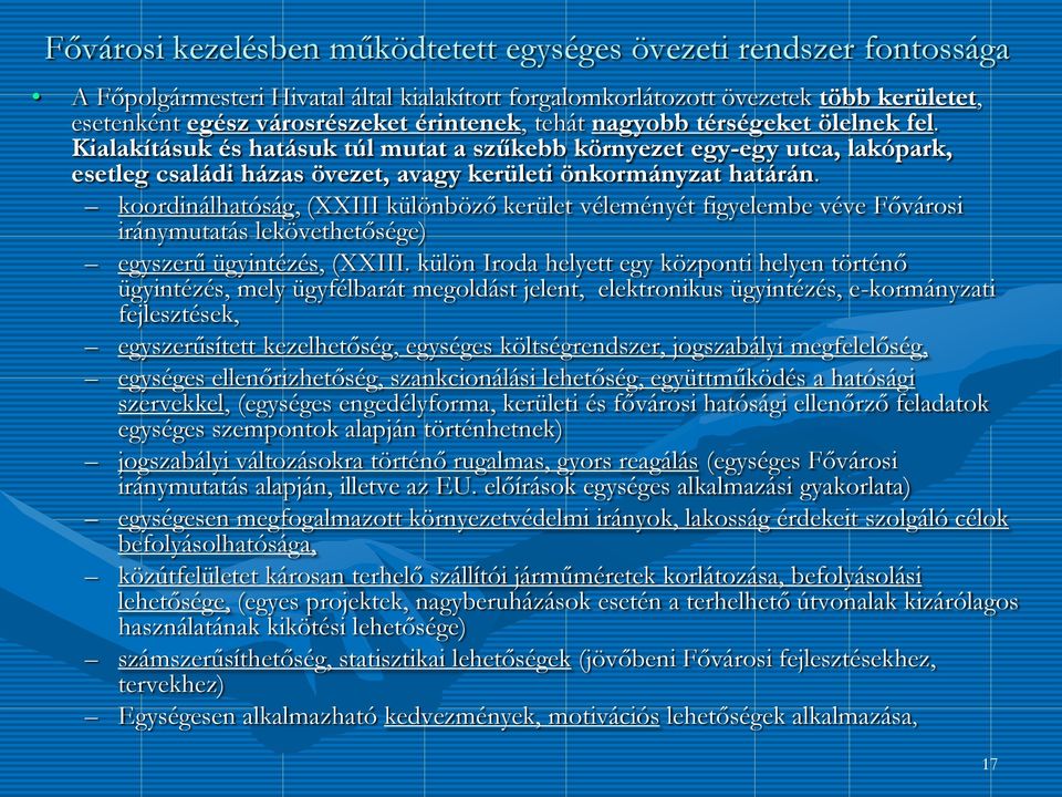 koordinálhatóság, (XXIII különböző kerület véleményét figyelembe véve Fővárosi iránymutatás lekövethetősége) egyszerű ügyintézés, (XXIII.