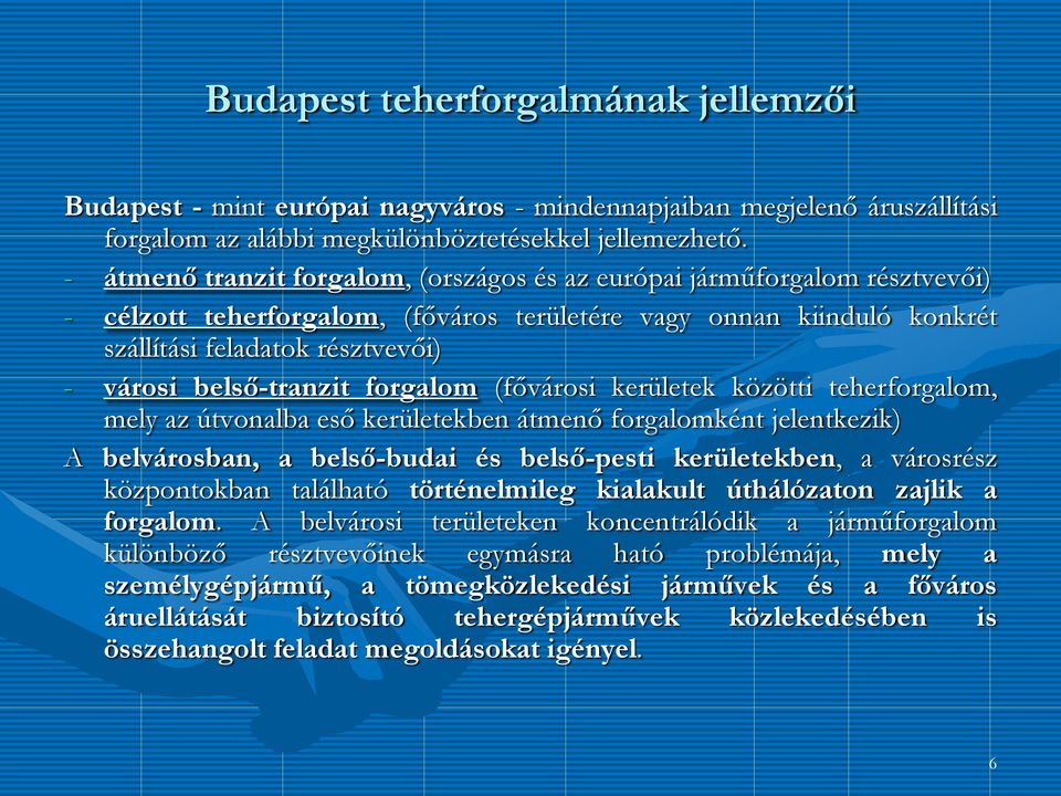 belső-tranzit forgalom (fővárosi kerületek közötti teherforgalom, mely az útvonalba eső kerületekben átmenő forgalomként jelentkezik) A belvárosban, a belső-budai és belső-pesti kerületekben, a