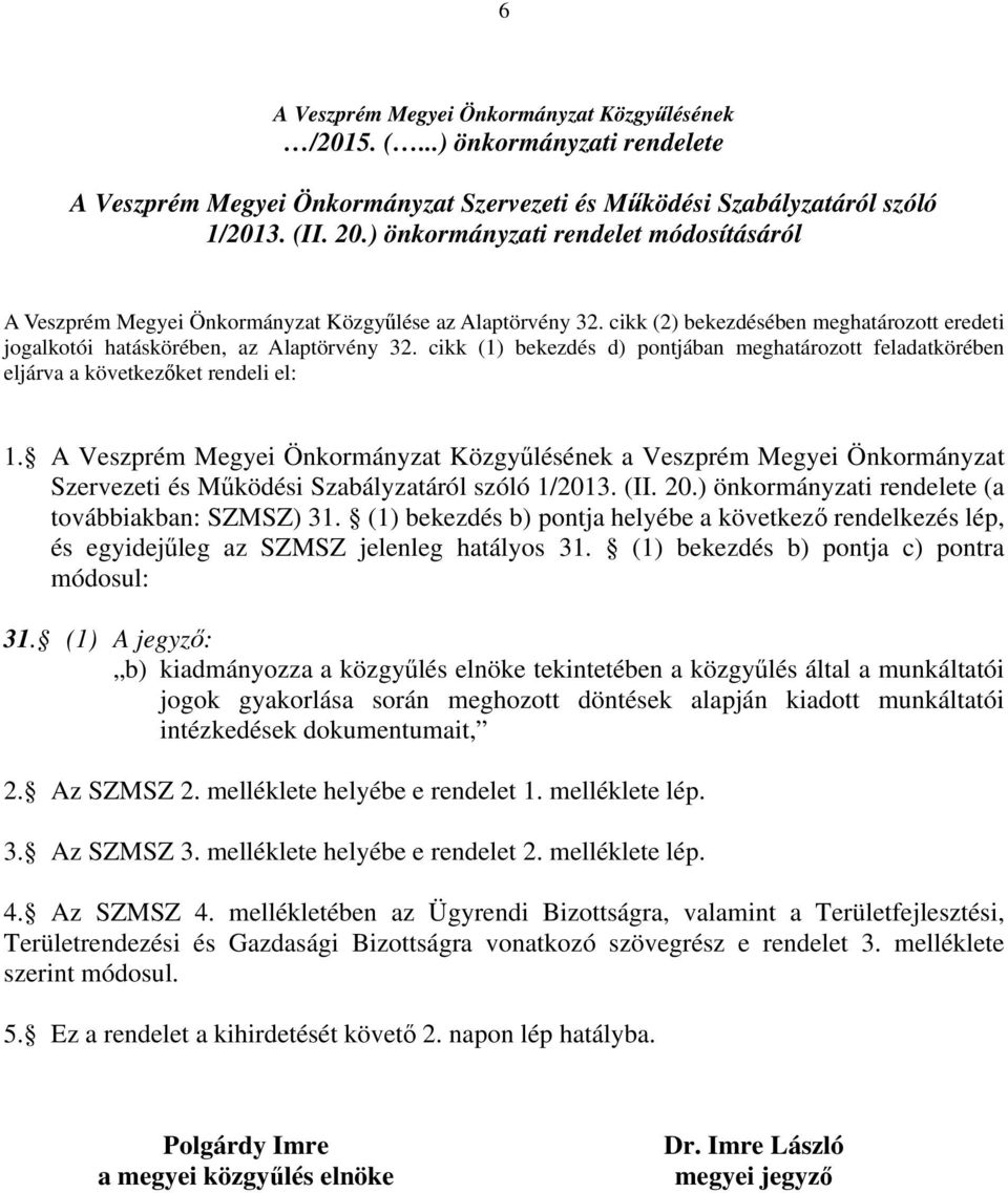 cikk (1) bekezdés d) pontjában meghatározott feladatkörében eljárva a következőket rendeli el: 1.