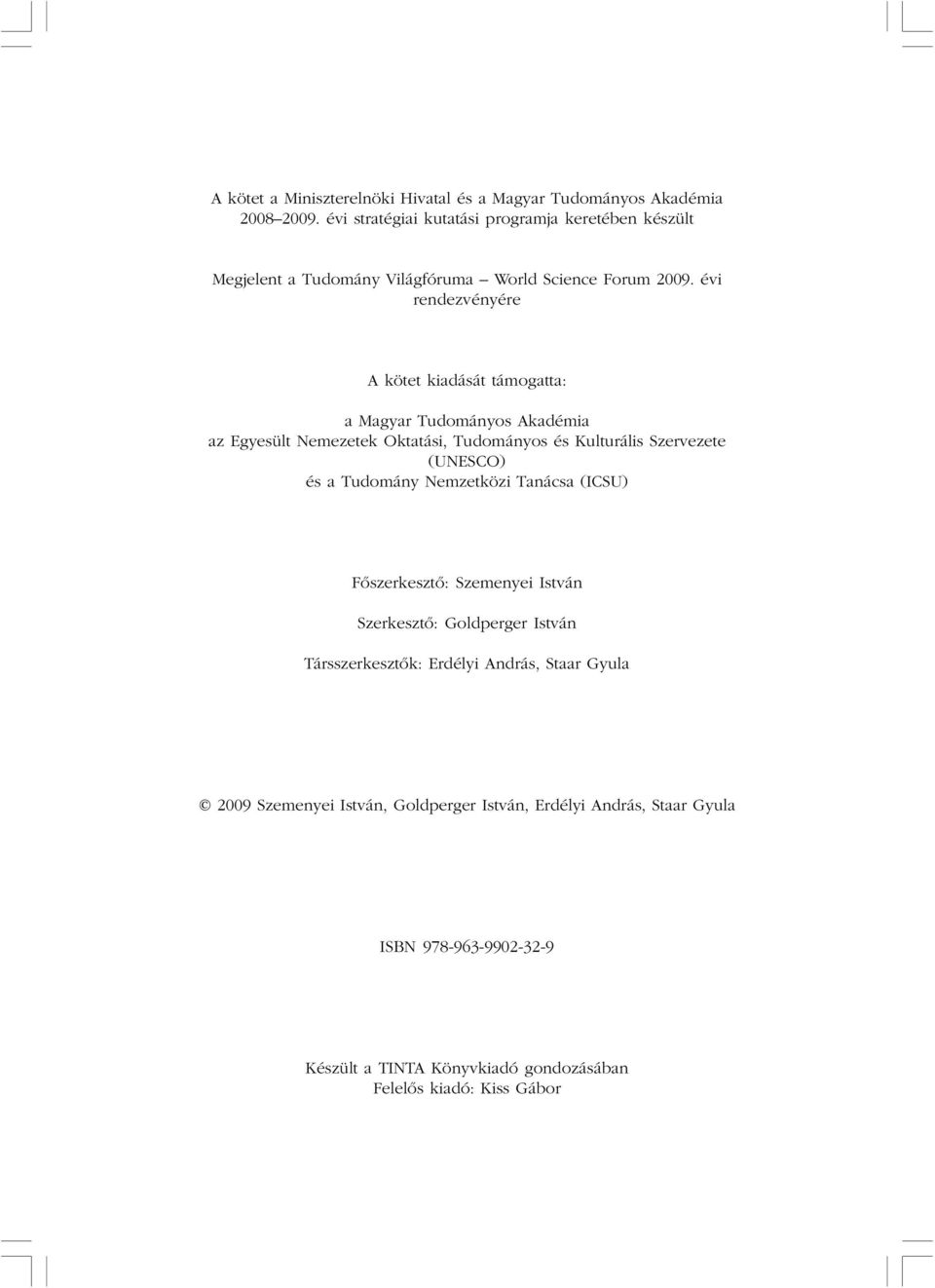 évi rendezvényére A kötet kiadását támogatta: a Magyar Tudományos Akadémia az Egyesült Nemezetek Oktatási, Tudományos és Kulturális Szervezete (UNESCO) és a