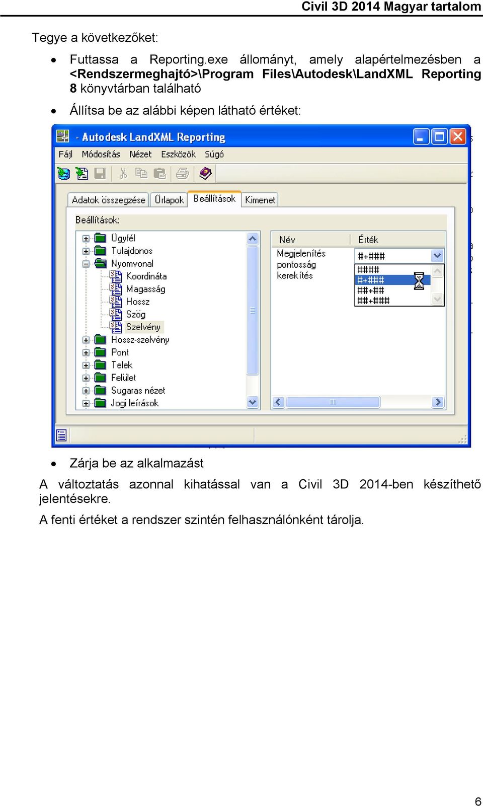 könyvtárban található Állítsa be az alábbi képen látható értéket: Zárja be az alkalmazást A