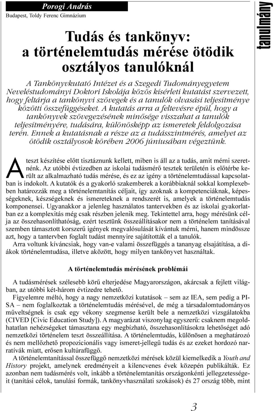 A kutatás arra a feltevésre épül, hogy a tankönyvek szövegezésének minősége visszahat a tanulók teljesítményére, tudására, különösképp az ismeretek feldolgozása terén.