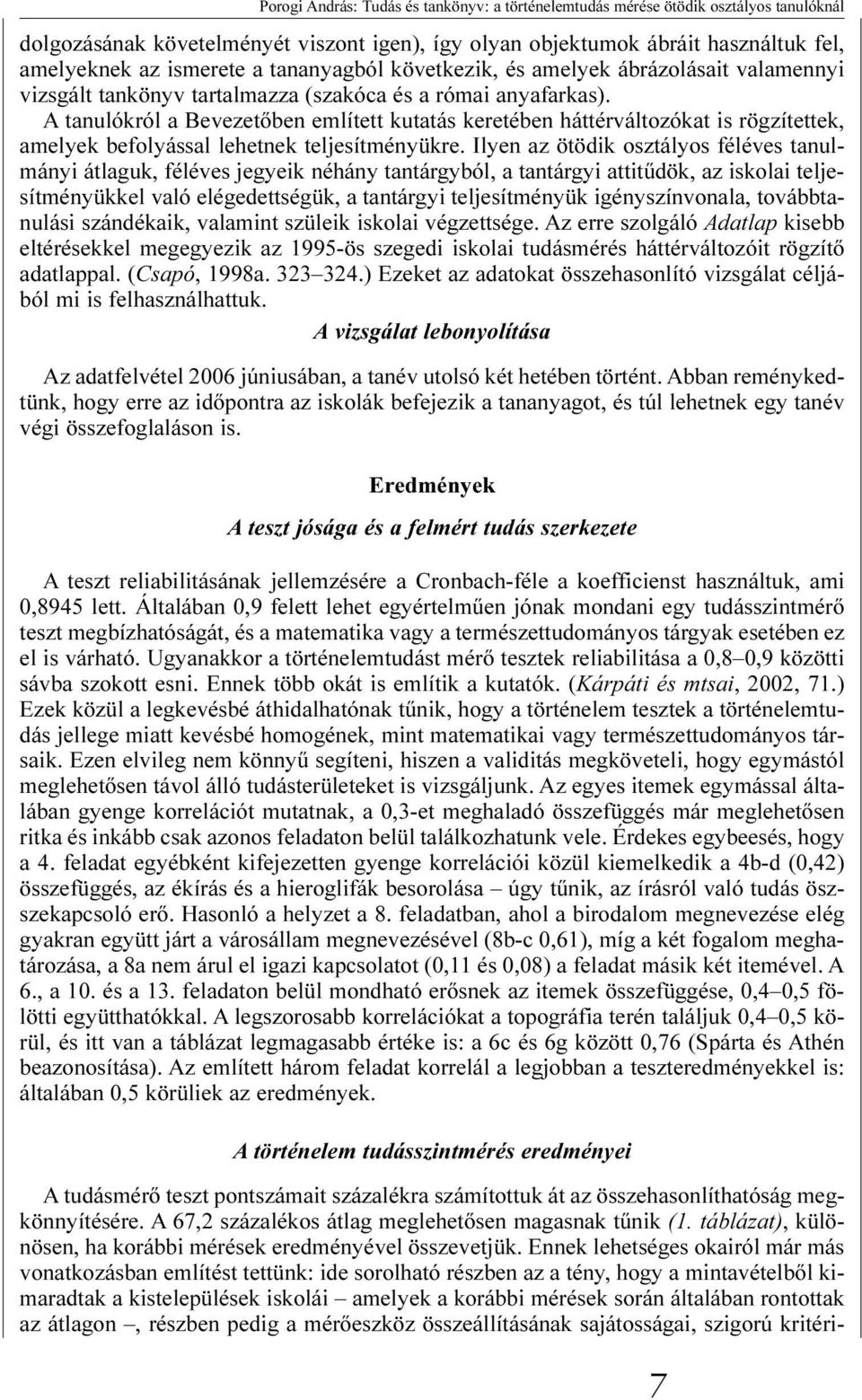 A tanulókról a Bevezetõben említett kutatás keretében háttérváltozókat is rögzítettek, amelyek befolyással lehetnek teljesítményükre.