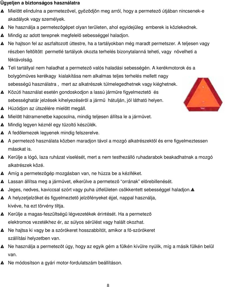 Ne hajtson fel az aszfaltozott úttestre, ha a tartályokban még maradt permetszer.